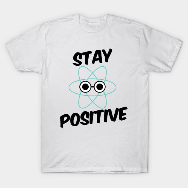 Stay Positive Proton T-Shirt by bluevolcanoshop@gmail.com